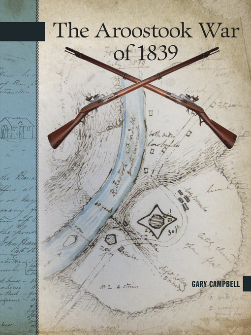 Title details for The Aroostook War of 1839 by W.E. (Gary) Campbell - Available